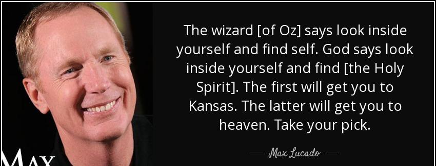 quote the wizard of oz says look inside yourself and find self god says look inside yourself max lucado Quotes