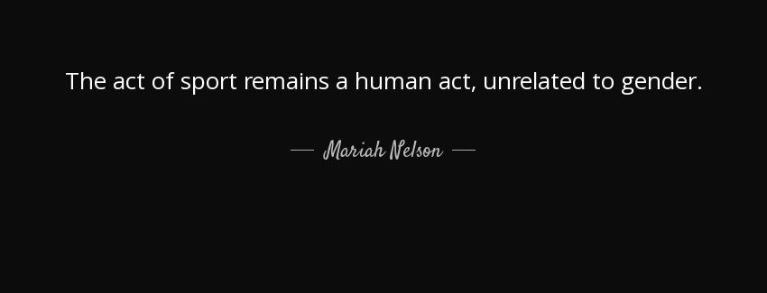 quote the act of sport remains a human act unrelated to gender mariah nelson Quotes