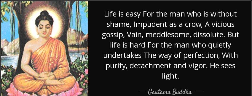 quote life is easy for the man who is without shame impudent as a crow a vicious gossip vain gautama buddha Quotes
