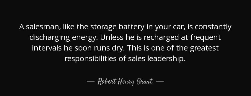 quote a salesman like the storage battery in your car is constantly discharging energy unless robert henry grant Quotes