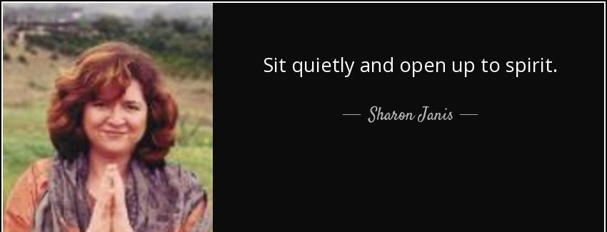 quote sit quietly and open up to spirit sharon janis Quotes
