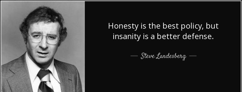 quote honesty is the best policy but insanity is a better defense steve landesberg Quotes