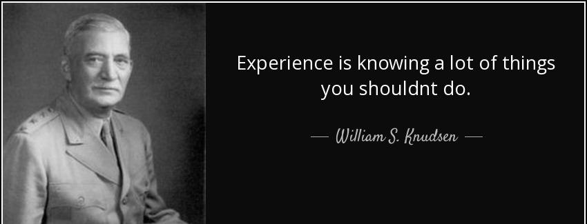 quote experience is knowing a lot of things you shouldnt do william s knudsen Quotes