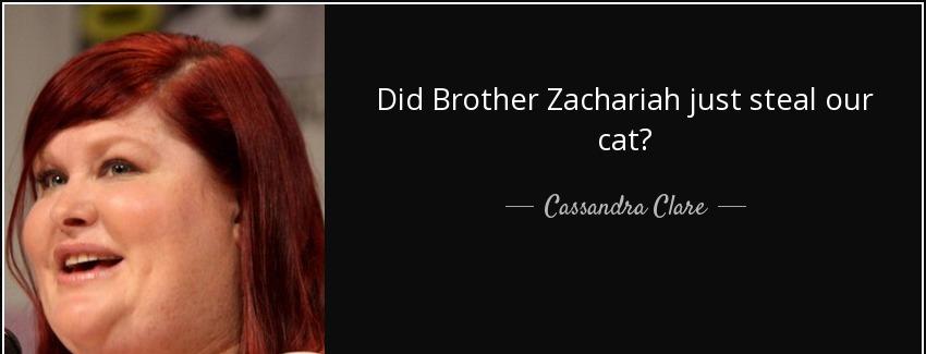 quote did brother zachariah just steal our cat cassandra clare Quotes
