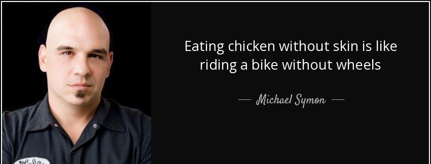 quote eating chicken without skin is like riding a bike without wheels michael symon Quotes