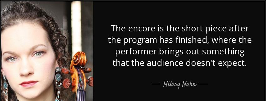 quote the encore is the short piece after the program has finished where the performer brings hilary hahn Quotes