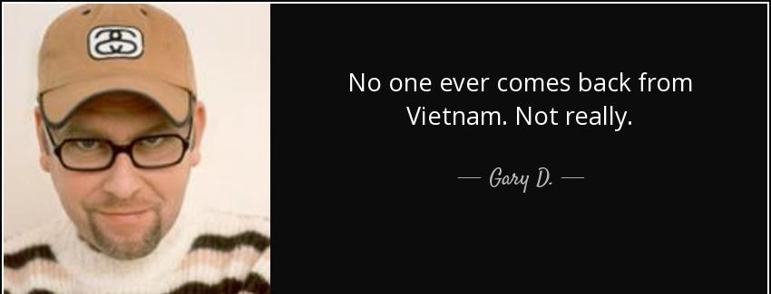 quote no one ever comes back from vietnam not really gary d Quotes