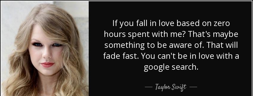 quote if you fall in love based on zero hours spent with me that s maybe something to be aware taylor swift Quotes