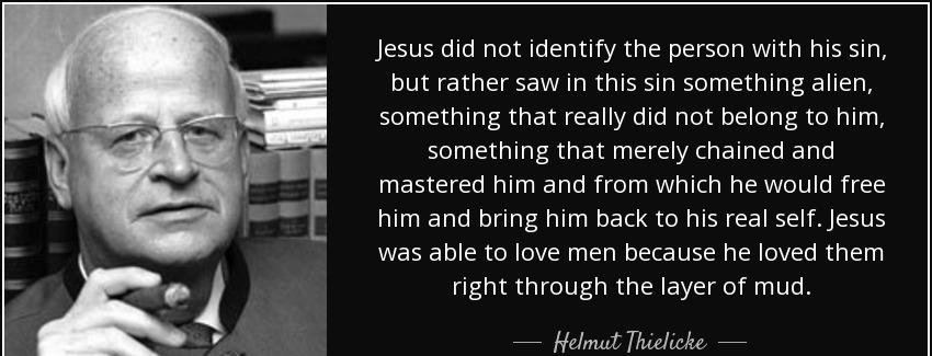quote jesus did not identify the person with his sin but rather saw in this sin something helmut thielicke Quotes