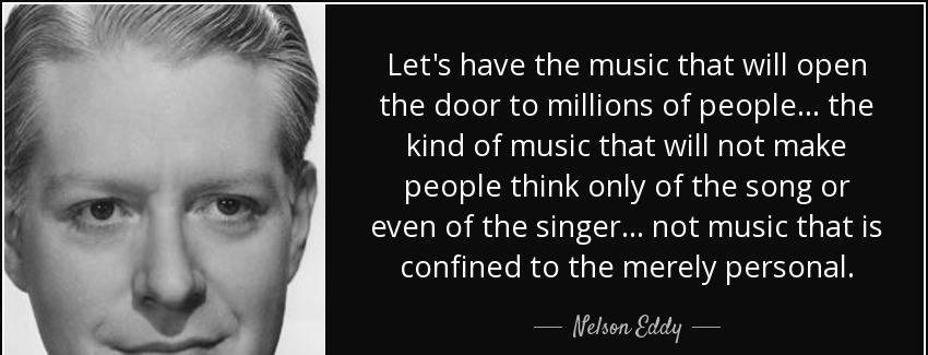 quote let s have the music that will open the door to millions of people the kind of music nelson eddy Quotes