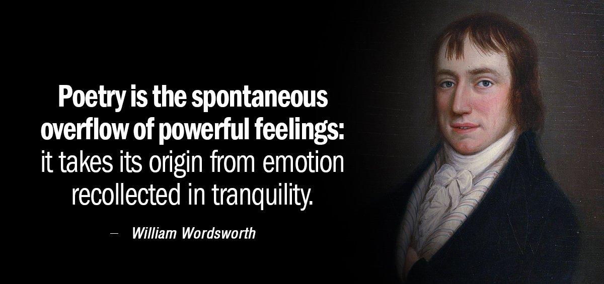 Quotation William Wordsworth Poetry is the spontaneous overflow of powerful feelings it takes Quotes