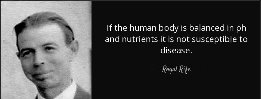 quote if the human body is balanced in ph and nutrients it is not susceptible to disease royal rife Quotes
