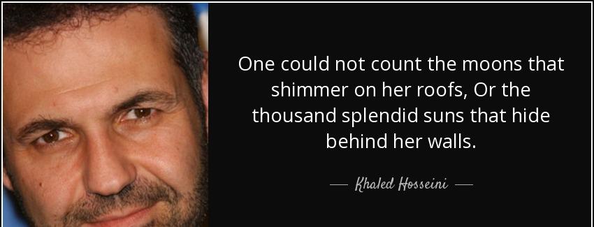 quote one could not count the moons that shimmer on her roofs or the thousand splendid suns khaled hosseini Quotes