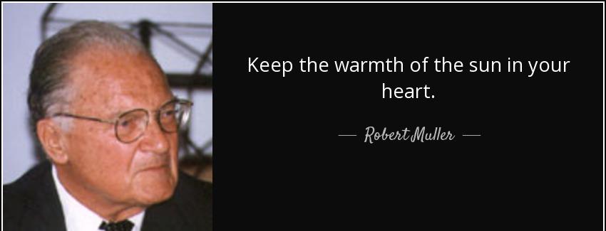 quote keep the warmth of the sun in your heart robert muller Quotes