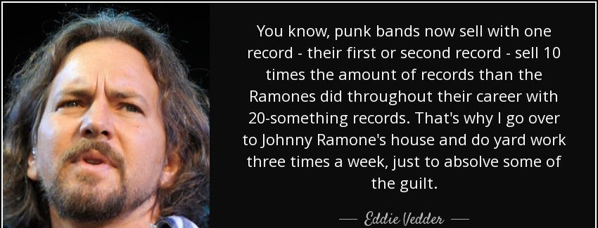quote you know punk bands now sell with one record their first or second record sell 10 times eddie vedder Quotes