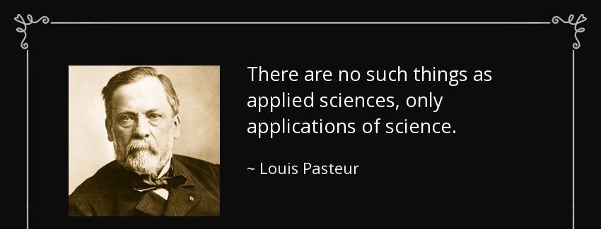 quote there are no such things as applied sciences only applications of science louis pasteur Quotes