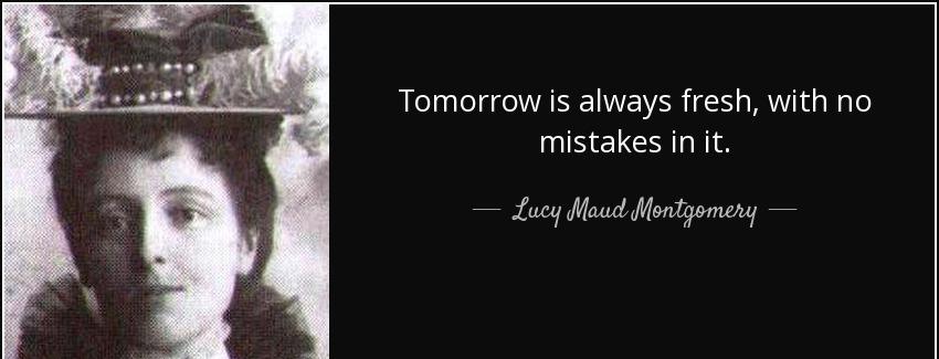 quote tomorrow is always fresh with no mistakes in it lucy maud montgomery Quotes