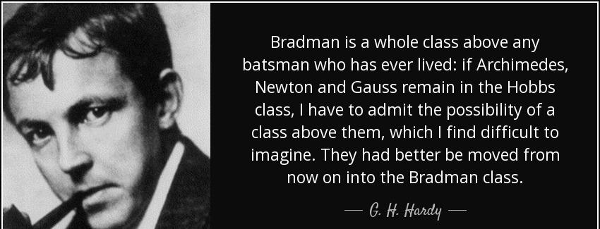 quote bradman is a whole class above any batsman who has ever lived if archimedes newton and g h hardy Quotes