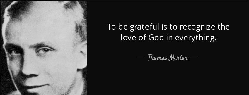 quote to be grateful is to recognize the love of god in everything thomas merton Quotes