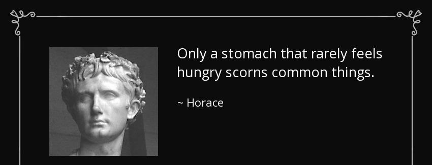 quote only a stomach that rarely feels hungry scorns common things horace Quotes