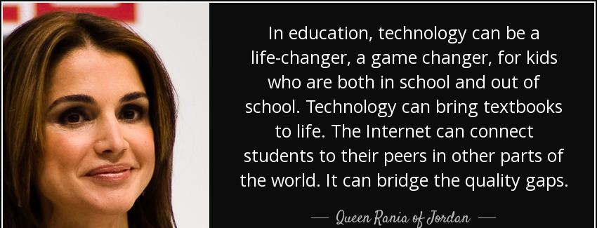 quote in education technology can be a life changer a game changer for kids who are both in queen rania of jordan Quotes