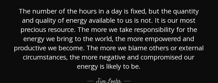 quote the number of the hours in a day is fixed but the quantity and quality of energy available jim loehr Quotes