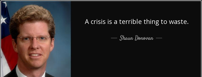 quote a crisis is a terrible thing to waste shaun donovan Quotes