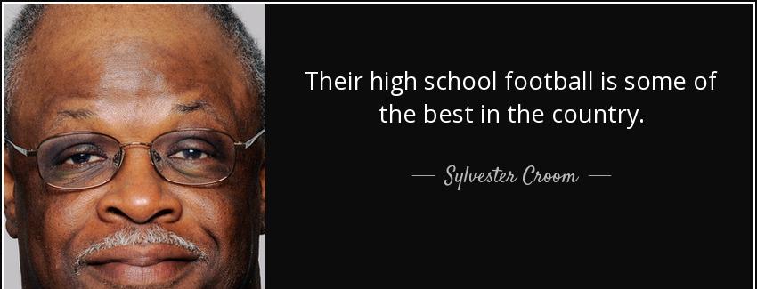 quote their high school football is some of the best in the country sylvester croom Quotes