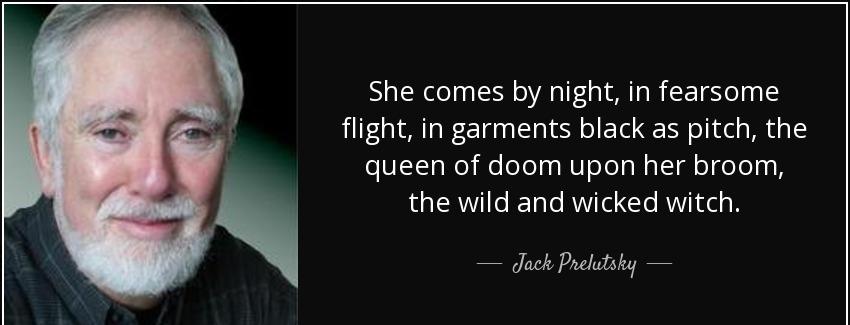 quote she comes by night in fearsome flight in garments black as pitch the queen of doom upon jack prelutsky Quotes