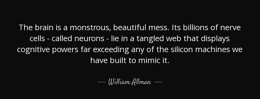 quote the brain is a monstrous beautiful mess its billions of nerve cells called neurons lie william allman Quotes