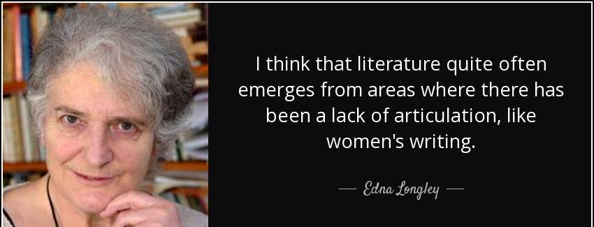 quote i think that literature quite often emerges from areas where there has been a lack of edna longley Quotes