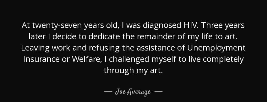 quote at twenty seven years old i was diagnosed hiv three years later i decide to dedicate joe average Quotes
