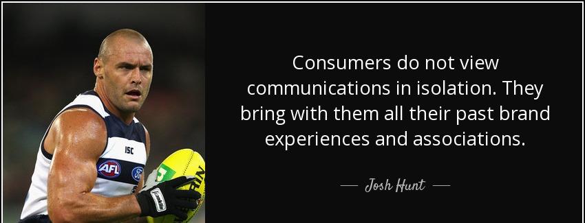 quote consumers do not view communications in isolation they bring with them all their past josh hunt Quotes