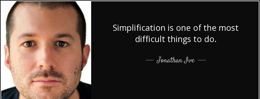 quote simplification is one of the most difficult things to do jonathan ive Quotes