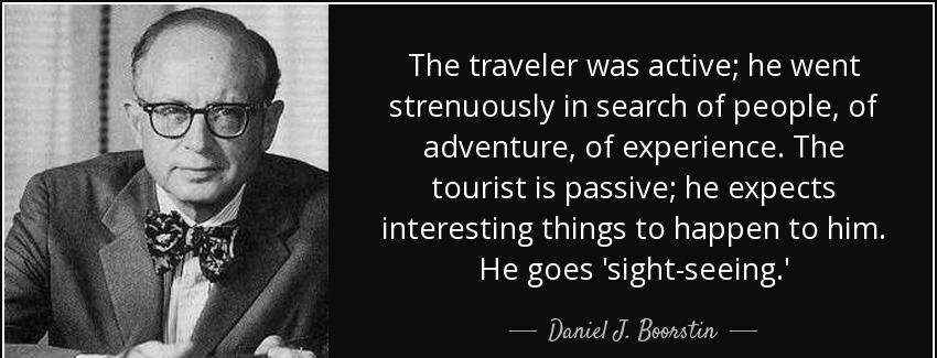 quote the traveler was active he went strenuously in search of people of adventure of experience daniel j boorstin Quotes