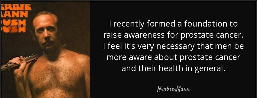 quote i recently formed a foundation to raise awareness for prostate cancer i feel it s very herbie mann Quotes