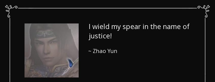 quote i wield my spear in the name of justice zhao yun Quotes