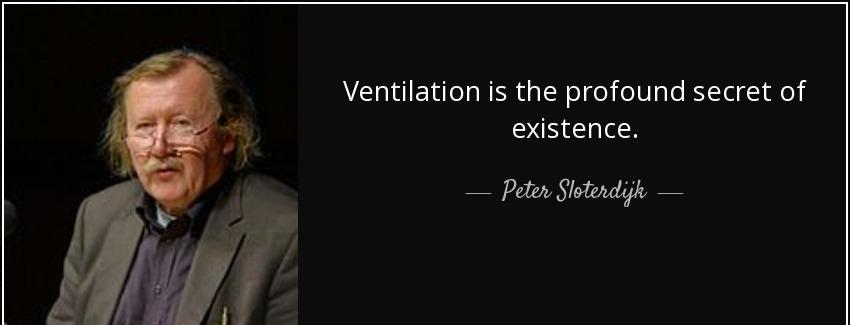 quote ventilation is the profound secret of existence peter sloterdijk Quotes