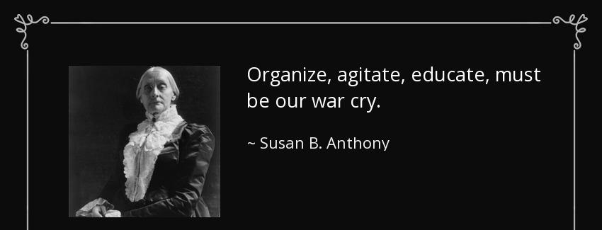 quote organize agitate educate must be our war cry susan b anthony Quotes
