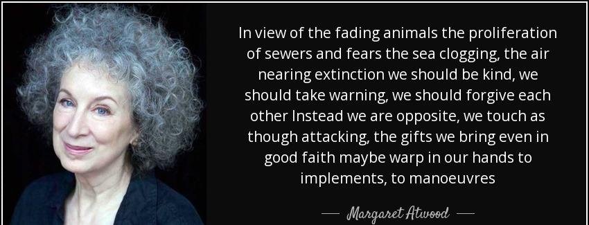 quote in view of the fading animals the proliferation of sewers and fears the sea clogging margaret atwood Quotes