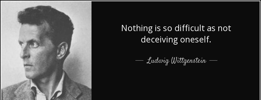 quote nothing is so difficult as not deceiving oneself ludwig wittgenstein Quotes