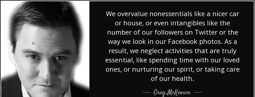 quote we overvalue nonessentials like a nicer car or house or even intangibles like the number greg mckeown Quotes
