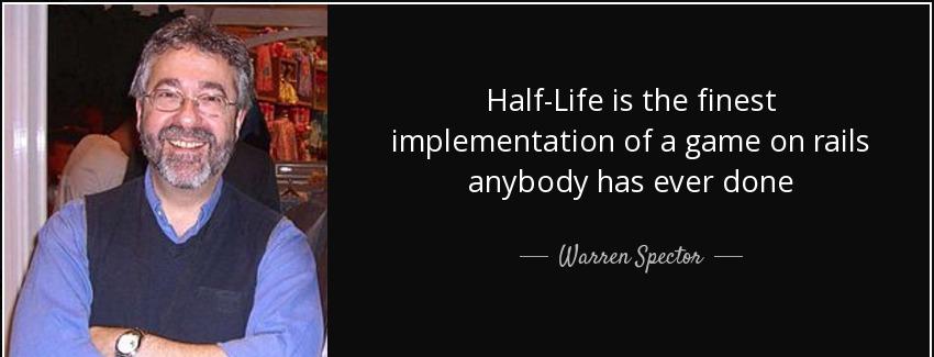 quote half life is the finest implementation of a game on rails anybody has ever done warren spector Quotes