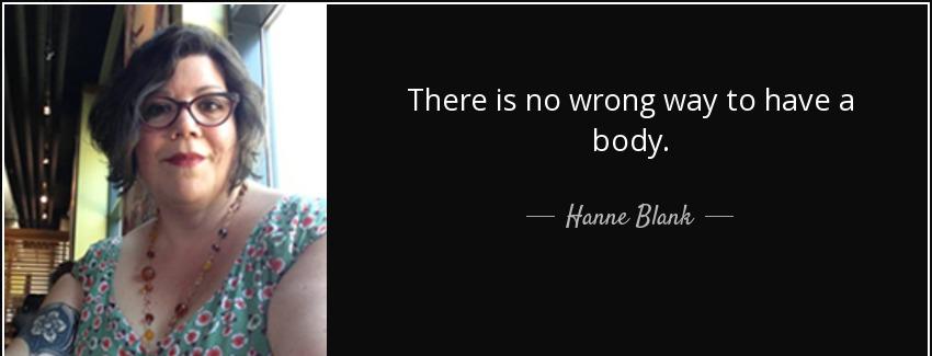 quote there is no wrong way to have a body hanne blank Quotes
