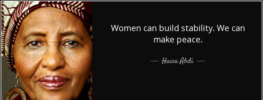 quote women can build stability we can make peace hawa abdi Quotes
