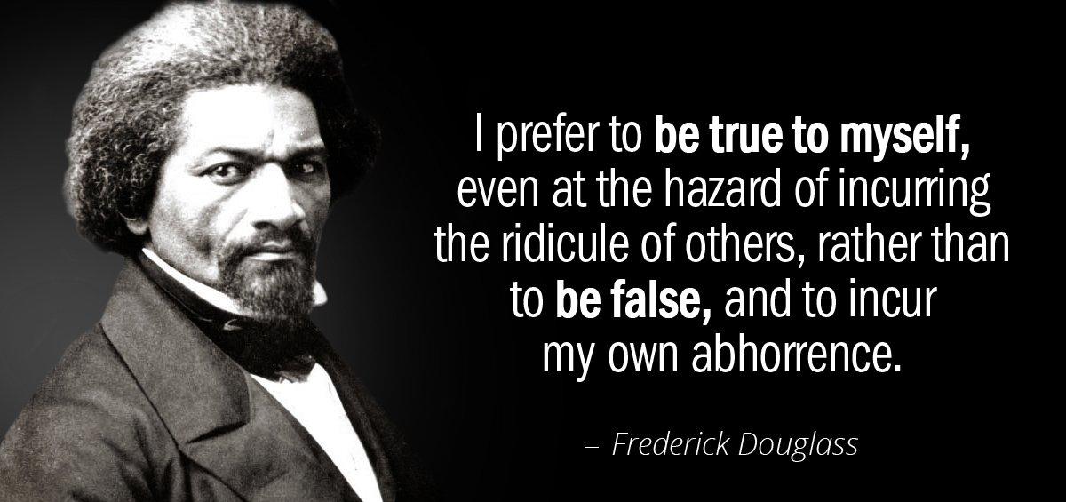 Quotation Frederick Douglass I prefer to be true to myself even at the Quotes