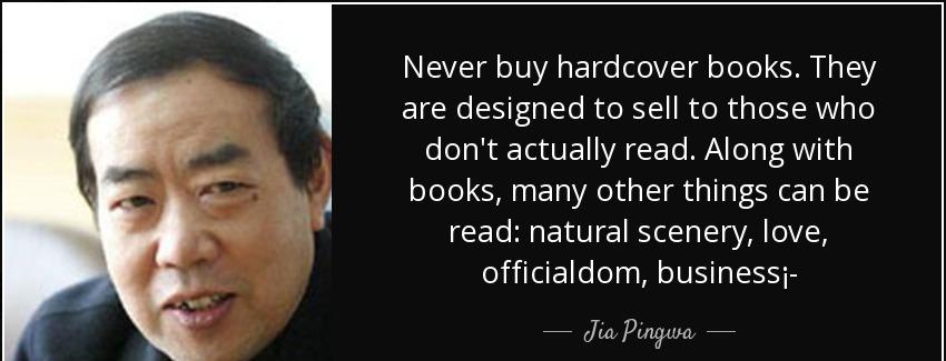 quote never buy hardcover books they are designed to sell to those who don t actually read jia pingwa Quotes