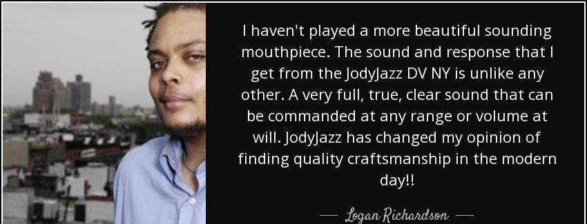 quote i haven t played a more beautiful sounding mouthpiece the sound and response that i logan richardson Quotes