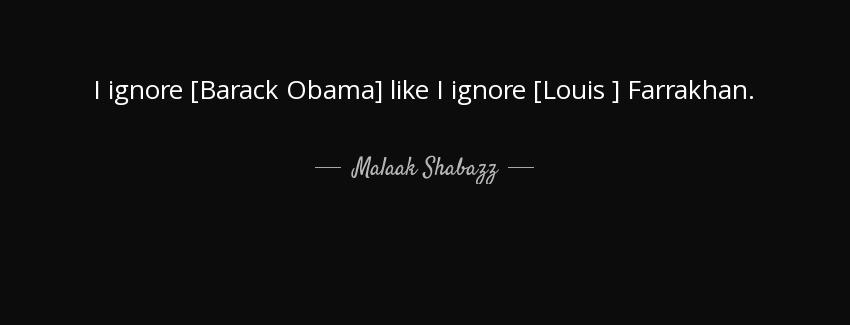 quote i ignore barack obama like i ignore louis farrakhan malaak shabazz Quotes