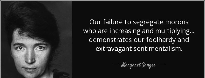 quote our failure to segregate morons who are increasing and multiplying demonstrates our margaret sanger Quotes